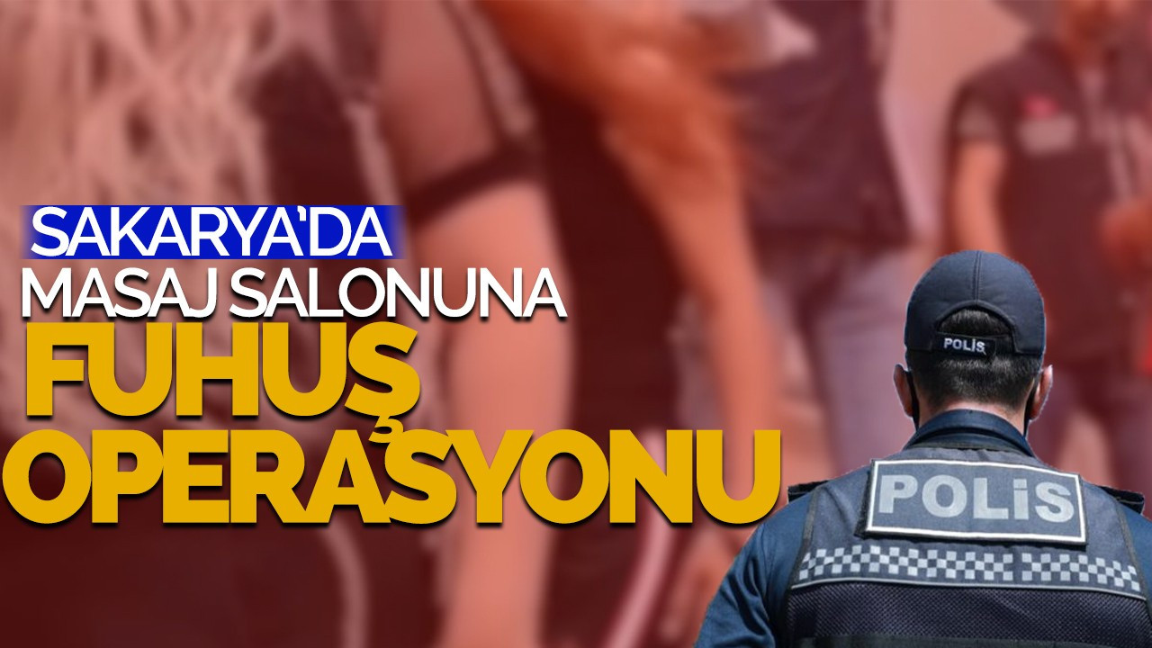 Sakarya’da masaj salonuna fuhuş operasyonu: 2 gözaltı