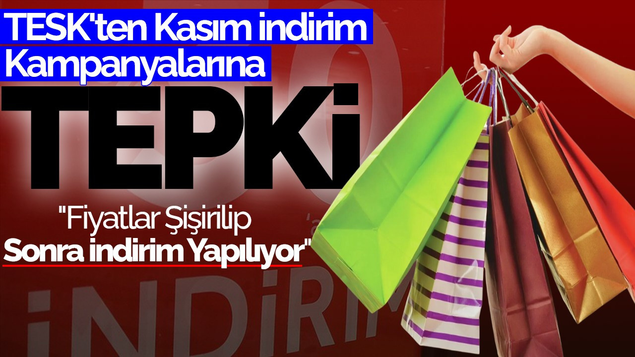 TESK'ten Kasım İndirim Kampanyalarına Tepki: "Fiyatlar Şişirilip Sonra İndirim Yapılıyor"