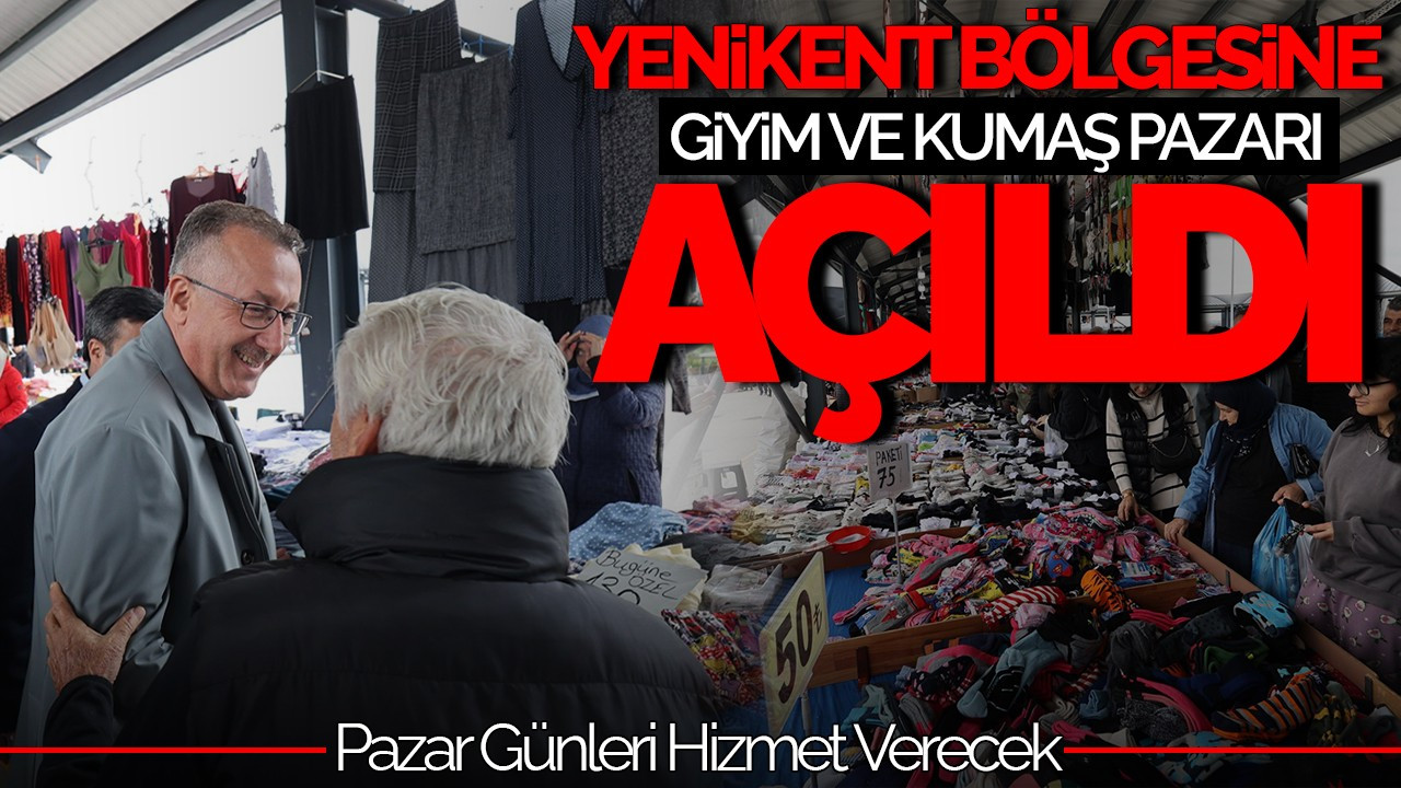 Yenikent Bölgesine Giyim ve Kumaş Pazarı Açıldı