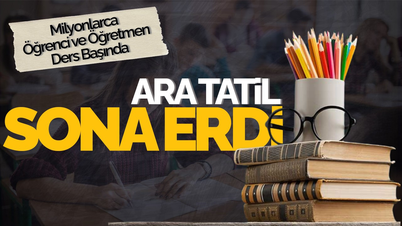 Ara Tatil Sona Erdi: Milyonlarca Öğrenci ve Öğretmen Ders Başında