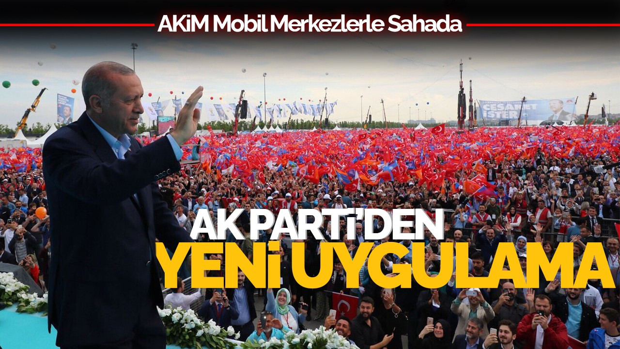 AK Parti'den Yeni Uygulama! AKİM Mobil Merkezlerle Sahada