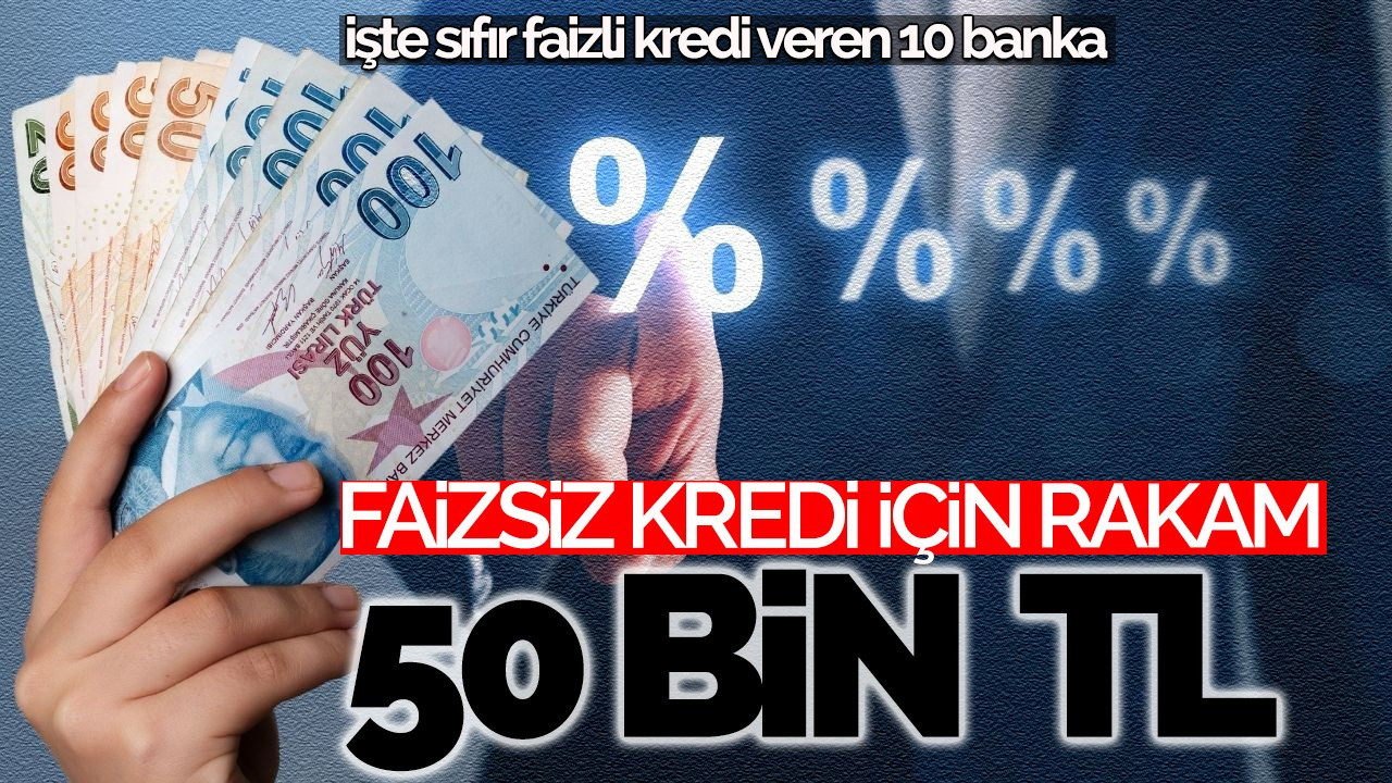 Faizsiz kredi için rakam 50 bin TL!