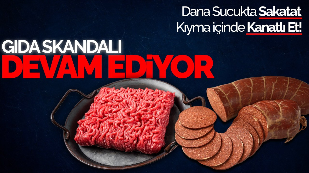 Gıda Skandalı Devam Ediyor, Bakanlık Yeni Listeyi Yayınladı: Dana Sucukta Sakatat, Kıyma İçinde Kanatlı Et!