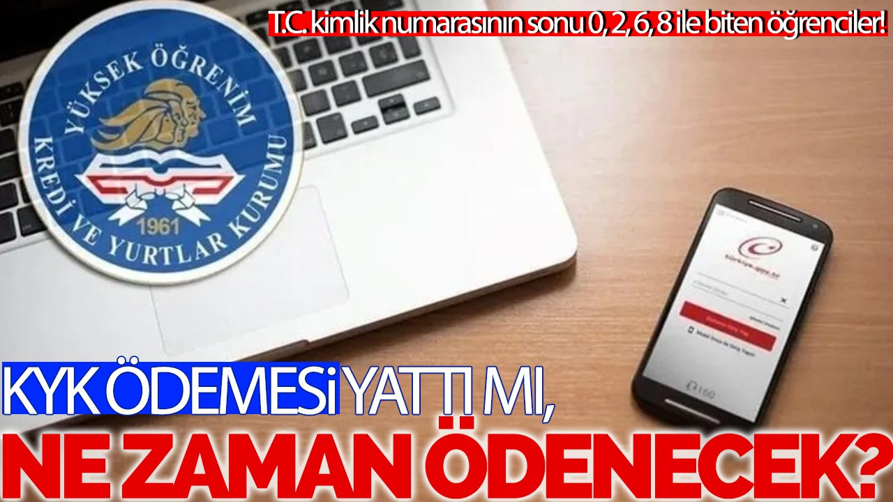 T.C. kimlik numarasının sonu 0, 2, 6, 8 ile biten öğrenciler! KYK bursları yattı mı, ne zaman yatacak?