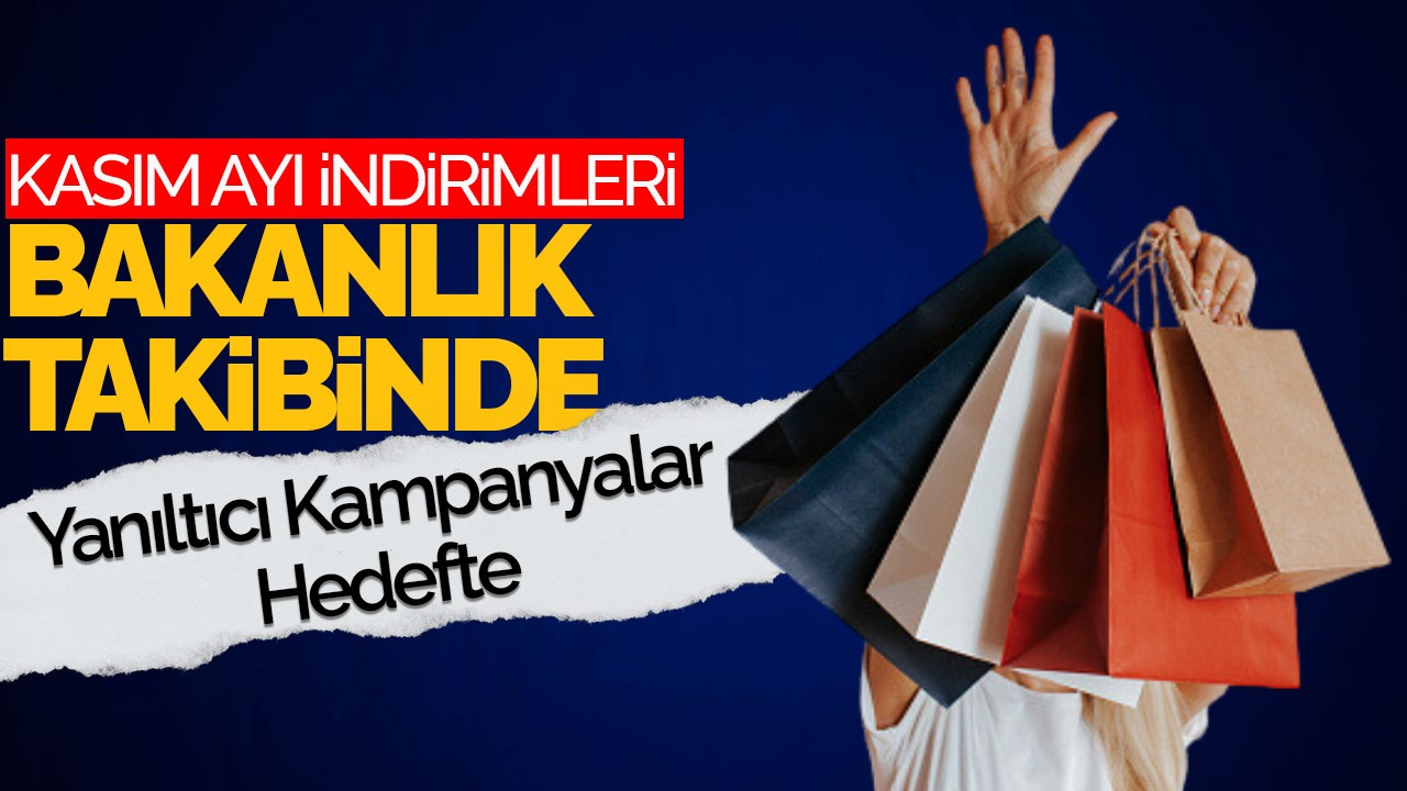 Kasım İndirimleri Bakanlık Takibinde: Yanıltıcı Kampanyalar Hedefte