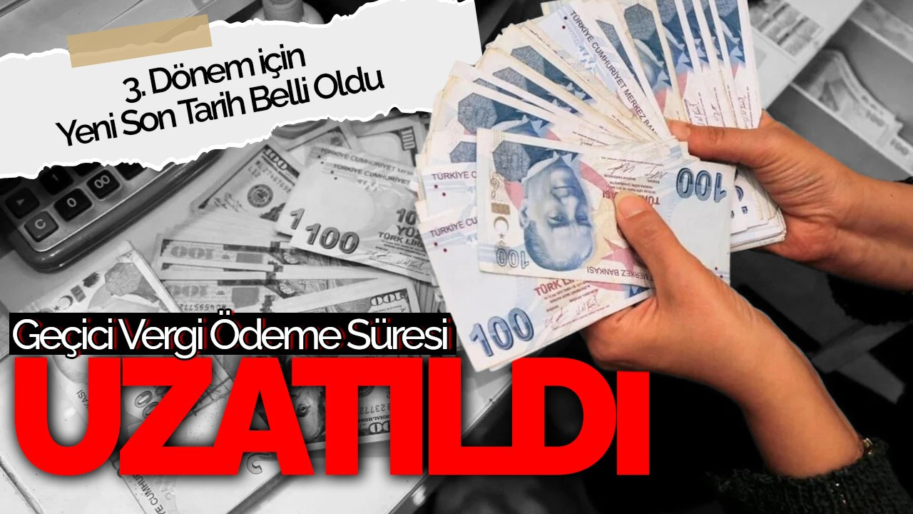 Geçici Vergi Ödeme Süresi Uzatıldı! 3. Dönem İçin Yeni Son Tarih Belli Oldu