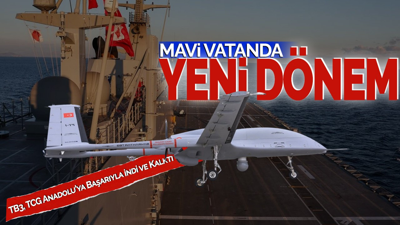 Mavi Vatan'da Yeni Bir Dönem: TB3, TCG Anadolu’ya Başarıyla İndi ve Kalktı