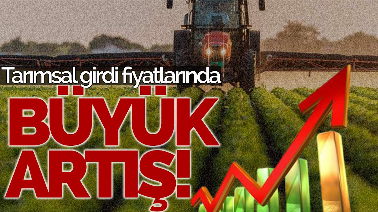 Tarımsal girdi fiyatlarında büyük artış!