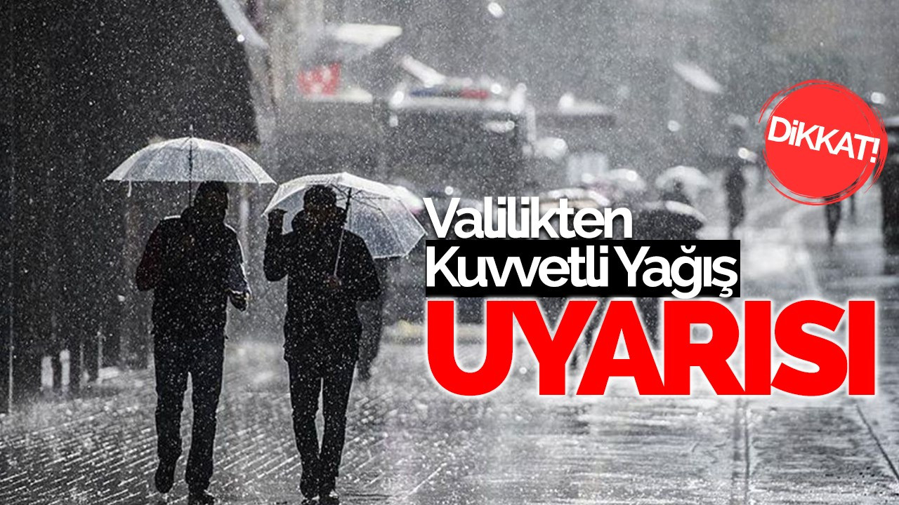 Valilikten kuvvetli yağış uyarısı