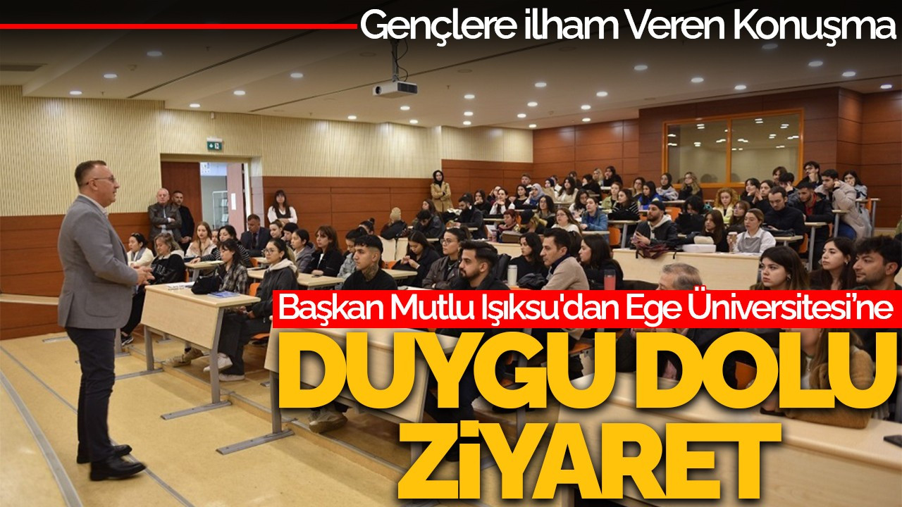 Başkan Mutlu Işıksu'dan Ege Üniversitesi’ne Duygu Dolu Ziyaret