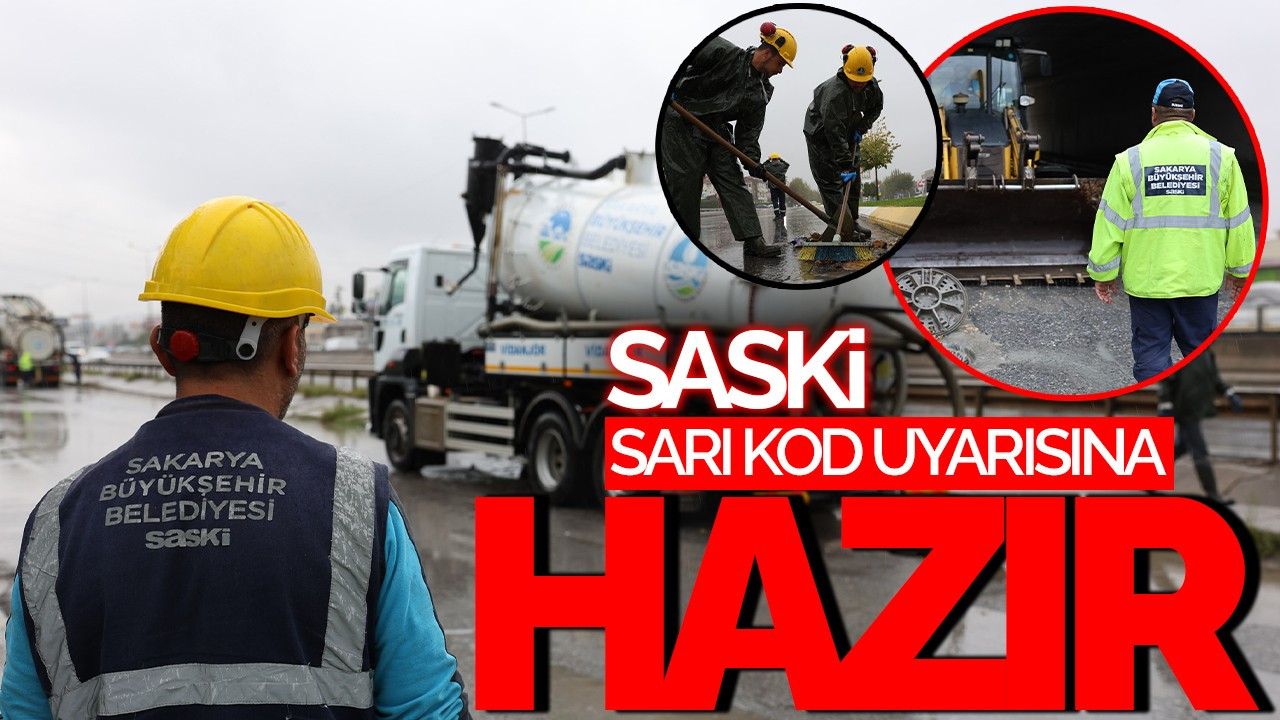 SASKİ, Sarı Kod Uyarısına Karşı Teyakkuzda: Ekipler 24 Saat Görevde