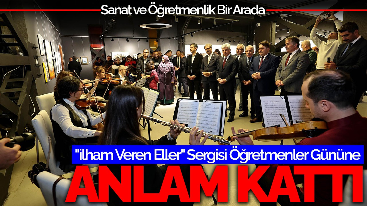 "İlham Veren Eller" Sergisi Öğretmenler Gününe Anlam Kattı