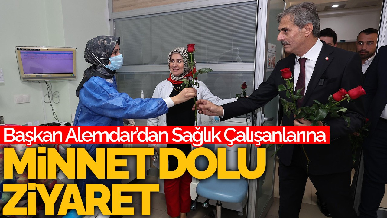 Başkan Yusuf Alemdar’dan Sağlık Çalışanlarına Minnet Dolu Ziyaret