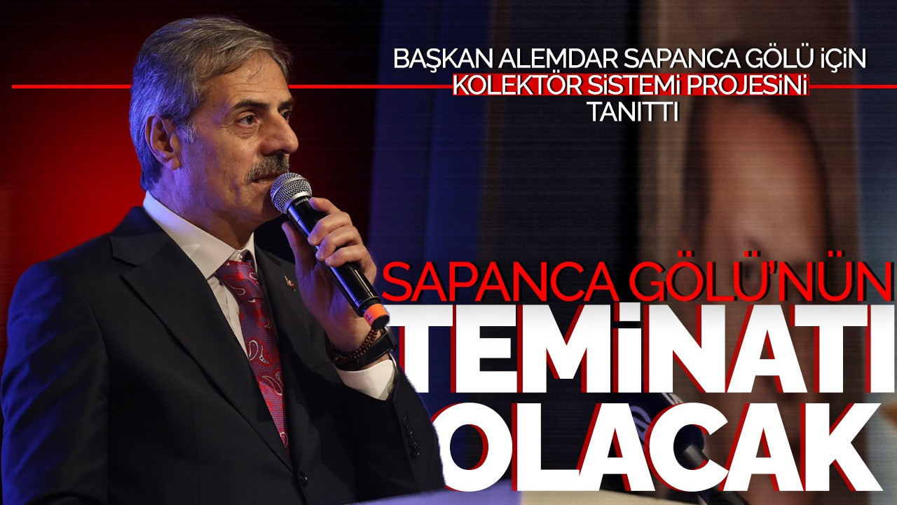 Başkan Alemdar, Sapanca Gölü İçin Kolektör Sistemi Projesini Tanıttı: : “Sapanca Gölü’nün teminatı olacak”