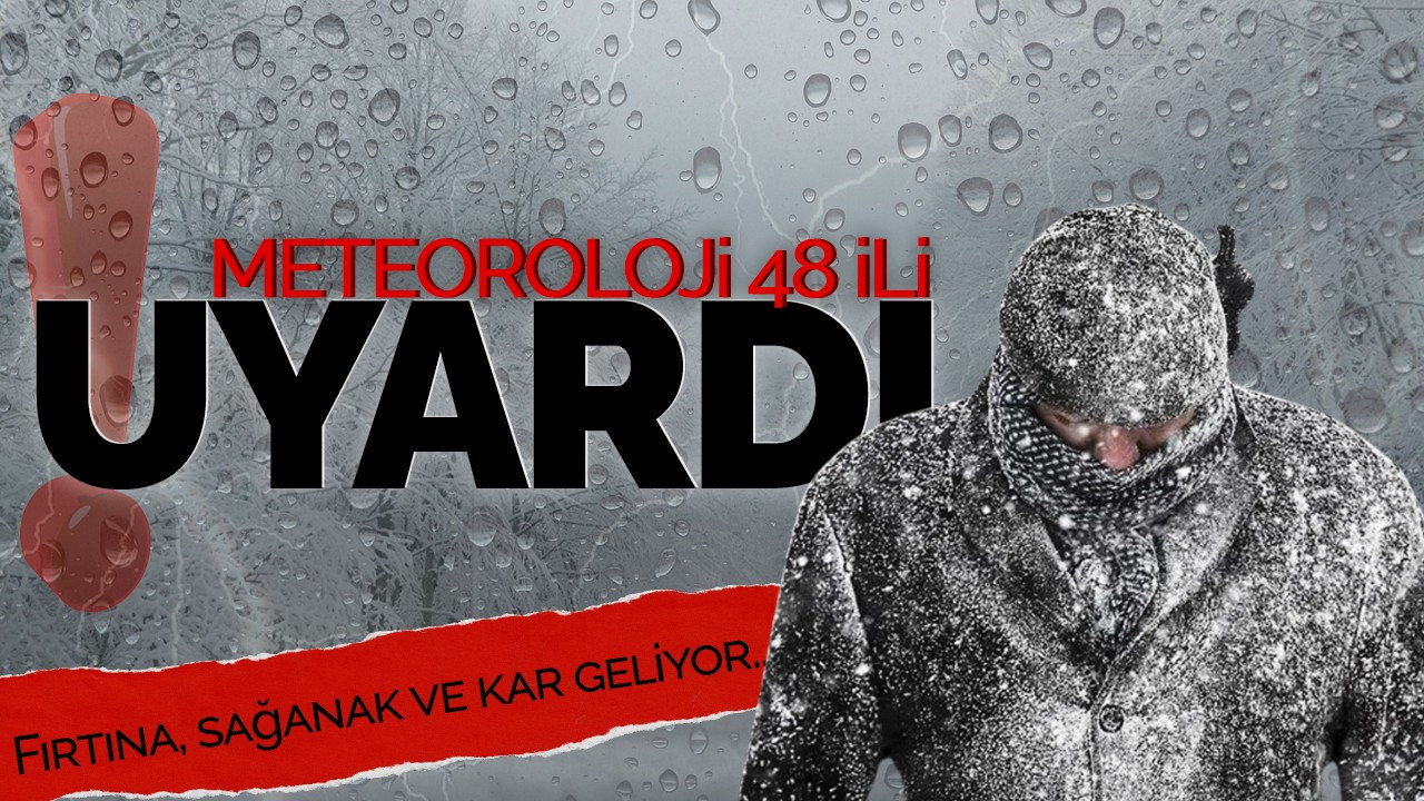 Meteoroloji 48 ili uyardı: Fırtına, sağanak ve kar geliyor