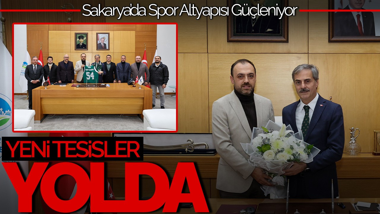 Sakarya'da Spor Altyapısı Güçleniyor: Yeni Tesisler Yolda