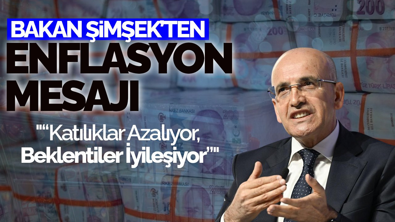 Bakan Şimşek’ten Enflasyon Mesajı: “Katılıklar Azalıyor, Beklentiler İyileşiyor”