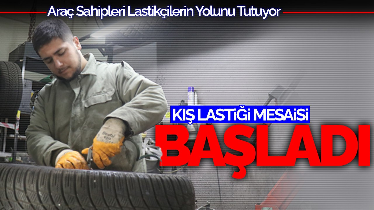 Kış Lastiği Mesaisi Başladı: Araç Sahipleri Lastikçilerin Yolunu Tutuyor