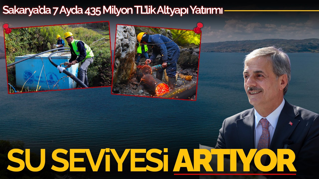 Sapanca Gölü’nde Su Seviyesi Artıyor: Sakarya’da 7 Ayda 435 Milyon TL’lik Altyapı Yatırımı