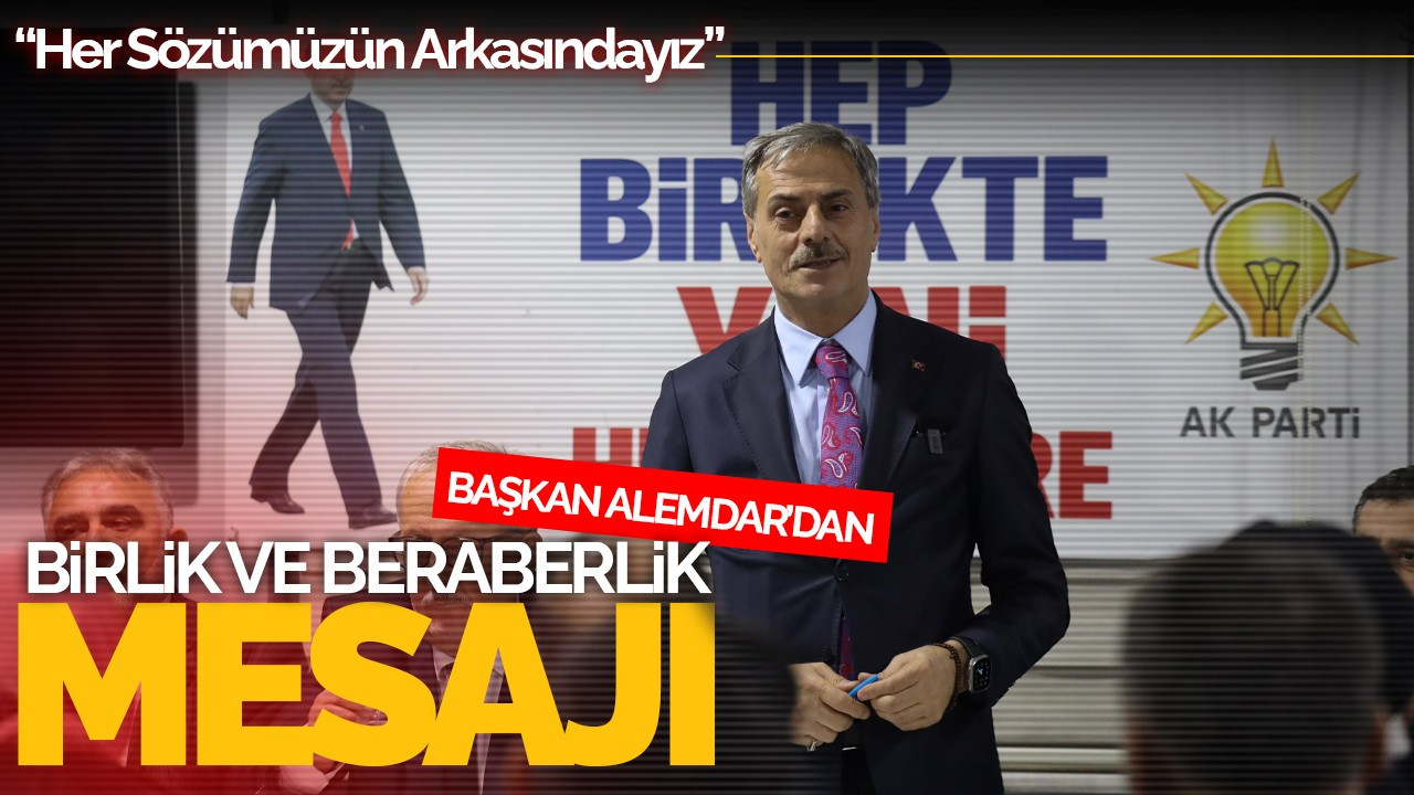 Yusuf Alemdar’dan Birlik ve Hizmet Mesajı: “Her Sözümüzün Arkasındayız”