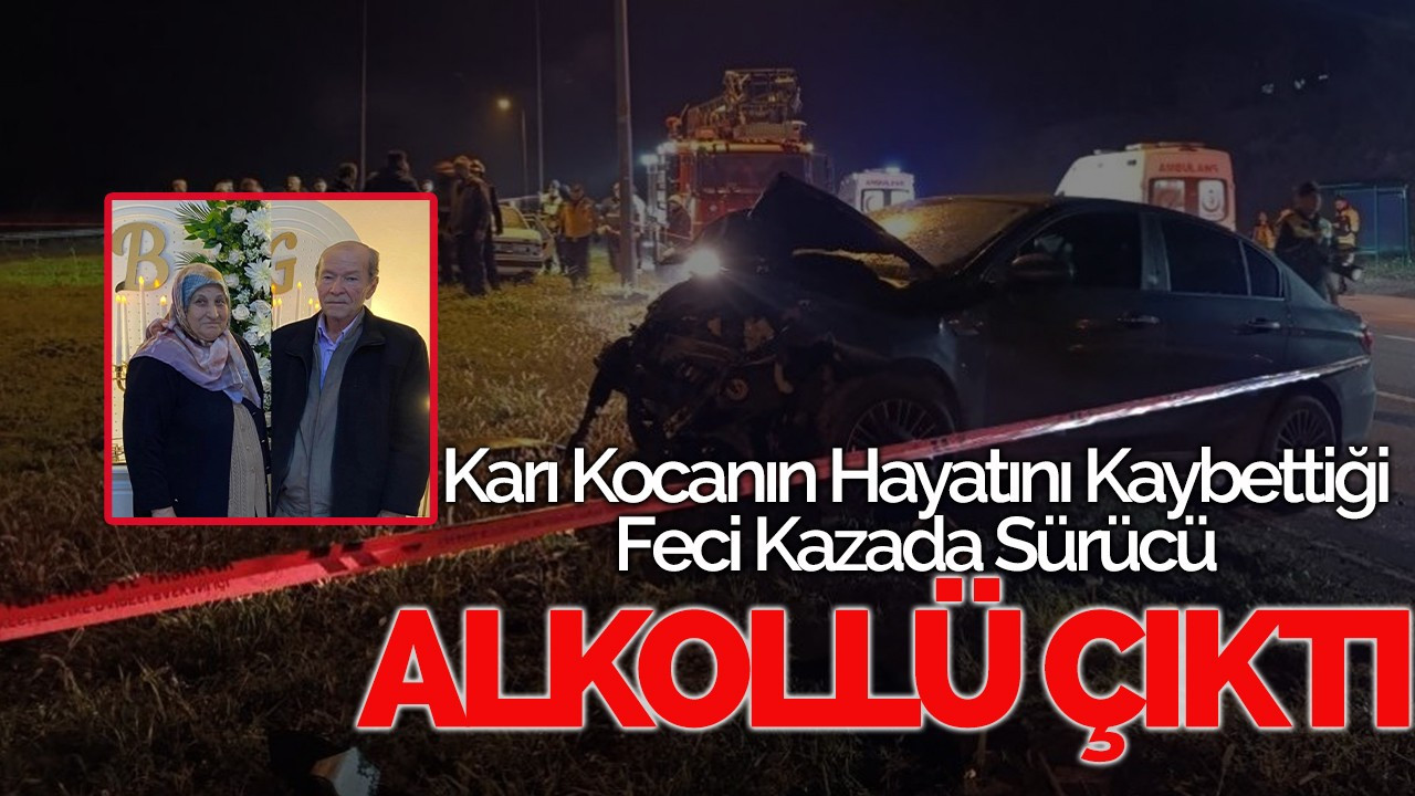 Karı kocanın hayatını kaybettiği feci kazada sürücü alkollü çıktı