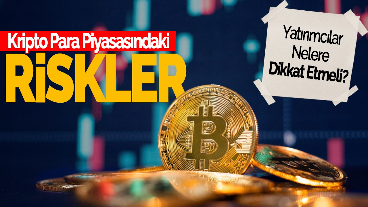 5 Soruda Kripto Para Piyasasındaki Riskler: Yatırımcılar Nelere Dikkat Etmeli?