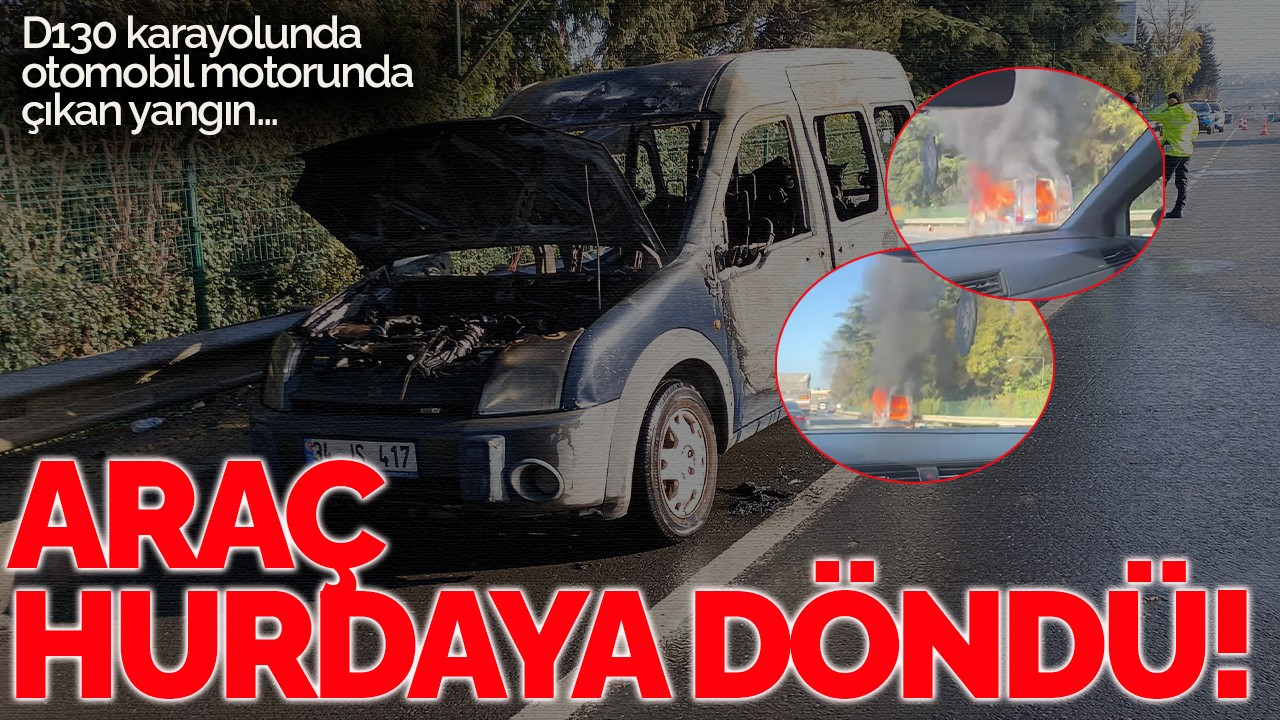 D130 Karayolunda otomobil motorunda çıkan yangın aracı hurdaya çevirdi