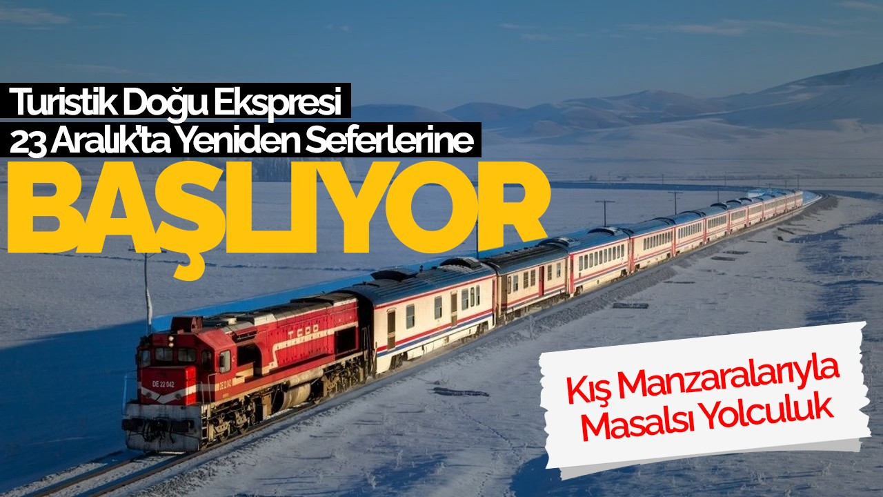 Turistik Doğu Ekspresi 23 Aralık’ta Yeniden Seferlerine Başlıyor