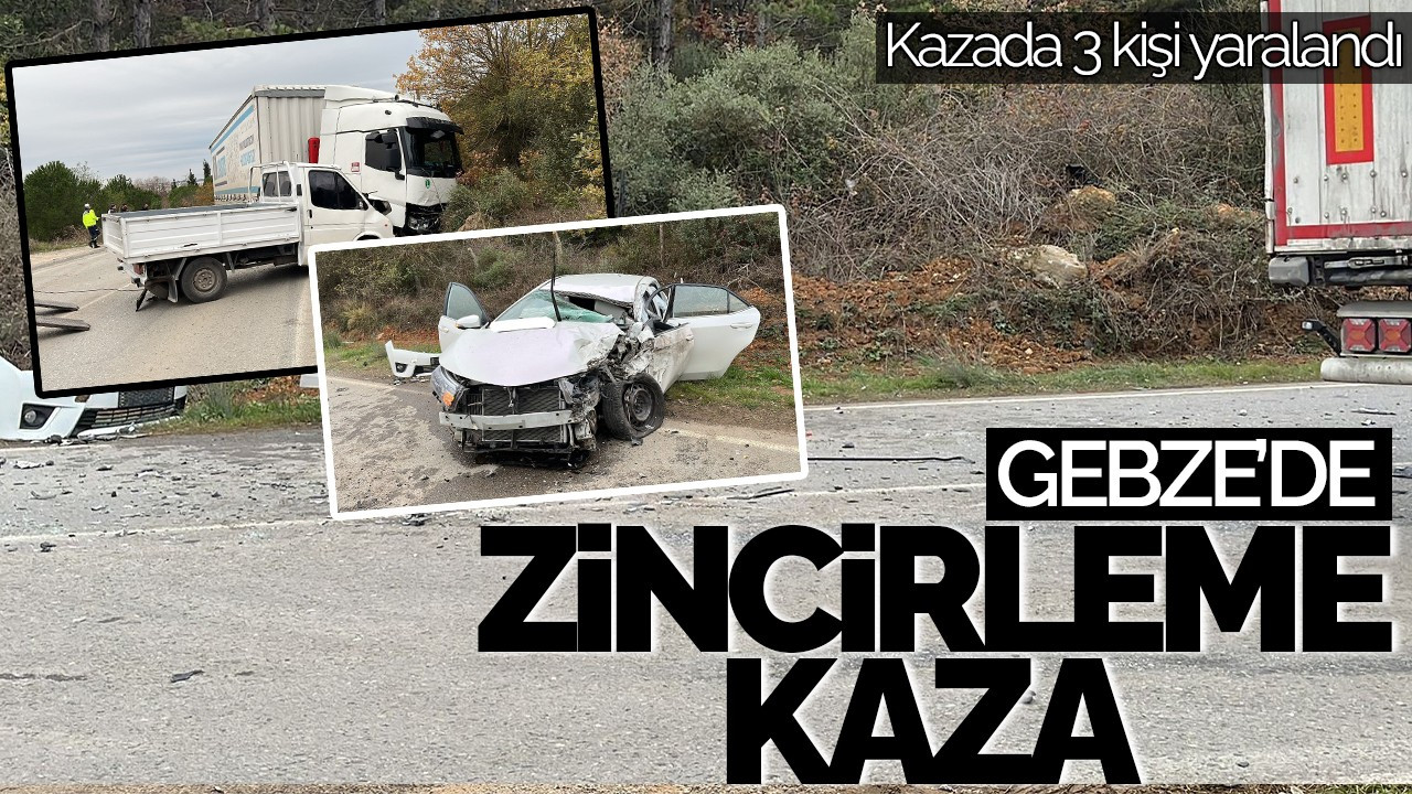 Kocaeli Gebze’de Zincirleme Kaza: 3 Kişi Yaralandı