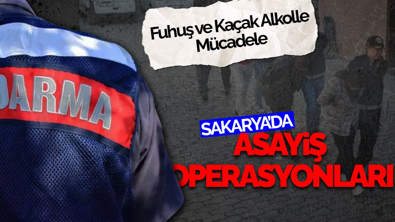 Sakarya’da Asayiş Operasyonları: Fuhuş ve Kaçak Alkolle Mücadele