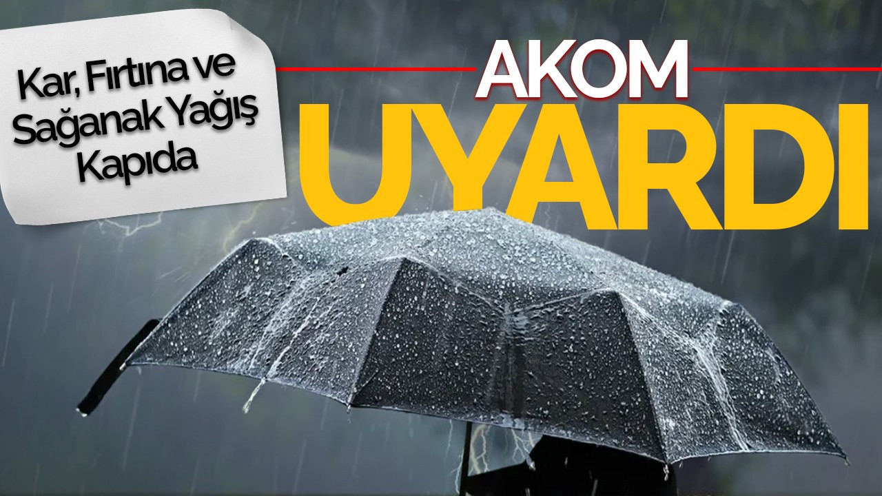 AKOM Uyardı: Kar, Fırtına ve Sağanak Yağış Kapıda