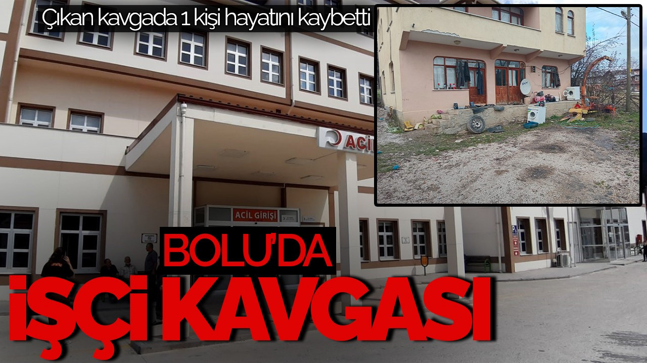 Bolu’da İki İşçi Arasında Kavga Ölümle Sonuçlandı