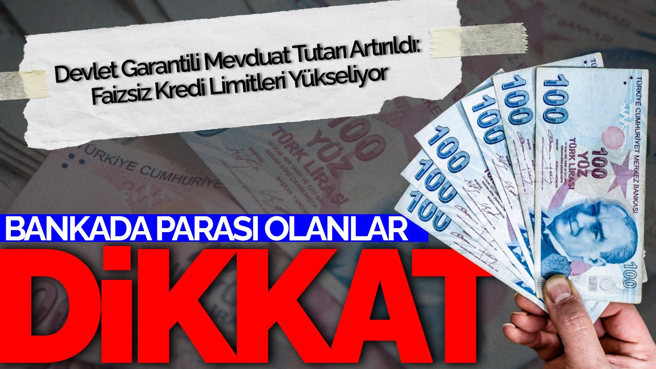 Devlet Garantili Mevduat Tutarı Artırıldı: Faizsiz Kredi Limitleri Yükseliyor