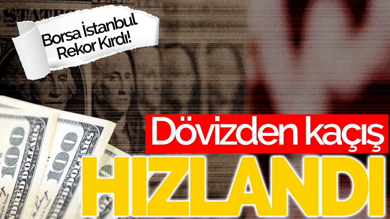 Dövizden kaçış hızlandı, Borsa İstanbul rekor kırdı!