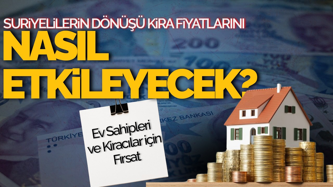 Suriyelilerin Dönüşü Türkiye’de Kira Fiyatlarını Nasıl Etkileyecek?