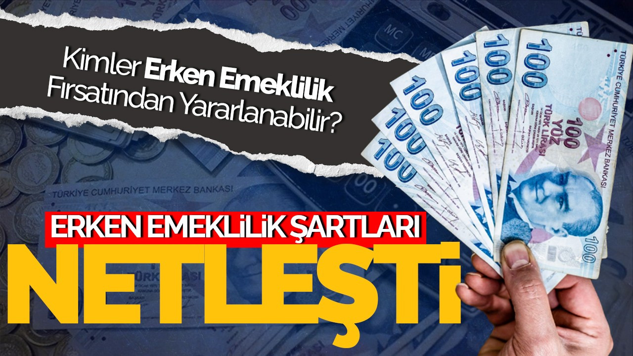 Erken Emeklilik Şartları Netleşti: Kimler Erken Emeklilik Fırsatından Yararlanabilir?