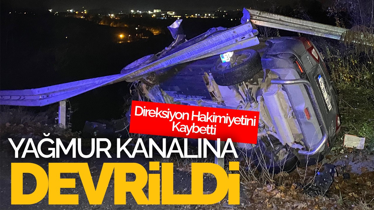Direksiyon Hakimiyetini Kaybetti, Yağmur Kanalına Devrildi: Sürücü Yaralandı