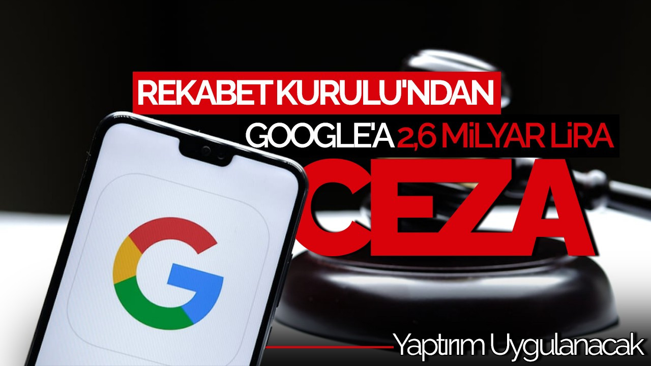 Google’a 2,6 Milyar Lira Rekabet Cezası