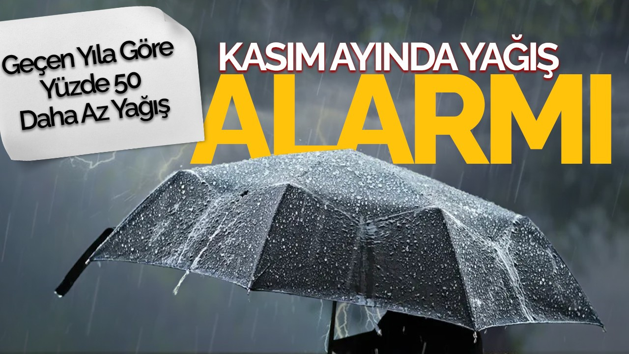 Kasım Ayında Yağış Alarmı: Geçen Yıla Göre Düşüş Yaşandı