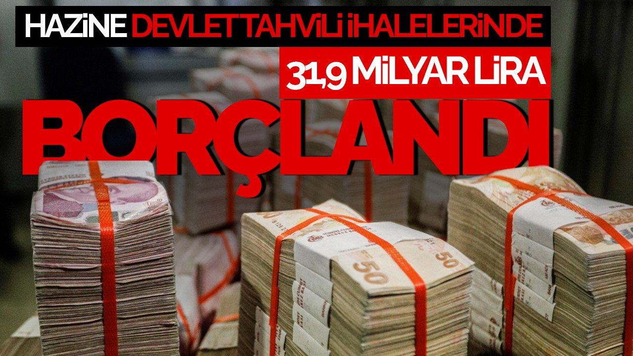 Hazine, Devlet Tahvili İhalelerinde 31,9 Milyar Lira Borçlandı