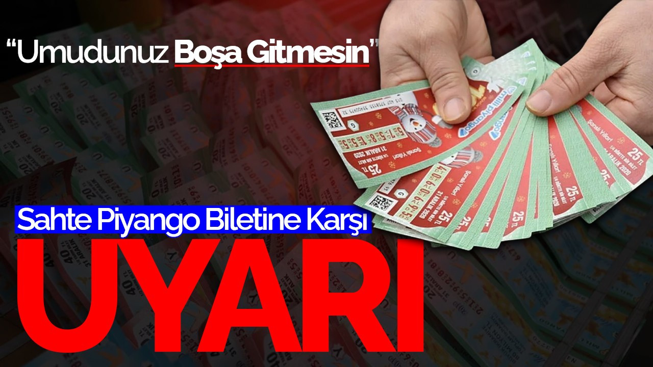 Sahte Piyango Biletine Karşı Uyarı: Umudunuz Boşa Gitmesin