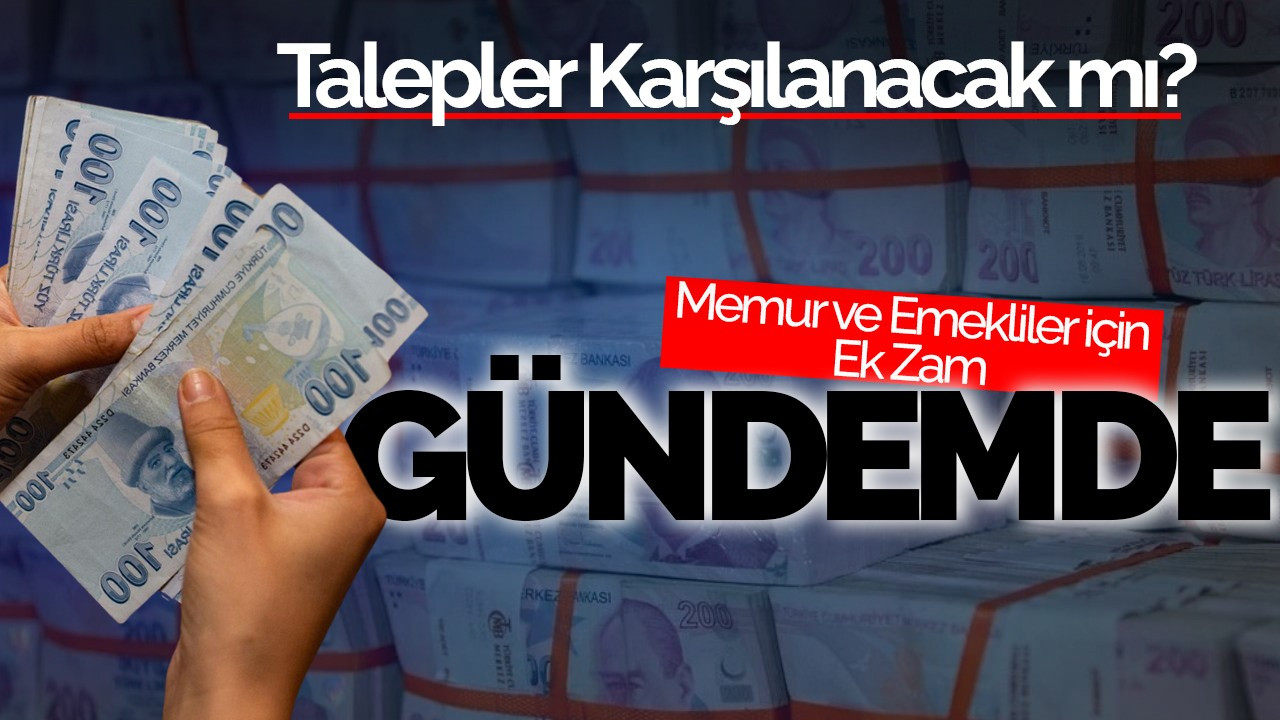 Memur ve Emekliler İçin Ek Zam Gündemde: Talepler Karşılanacak mı?