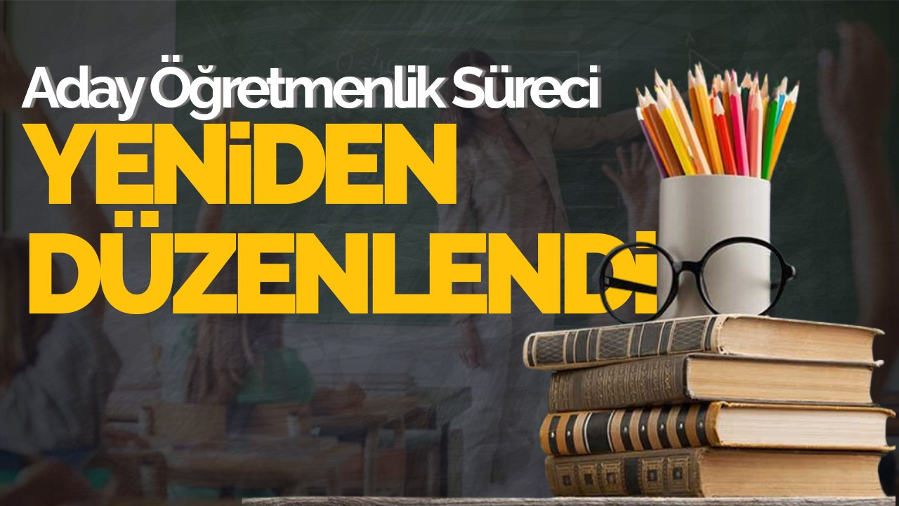 Aday Öğretmenlik Süreci Yeniden Düzenlendi