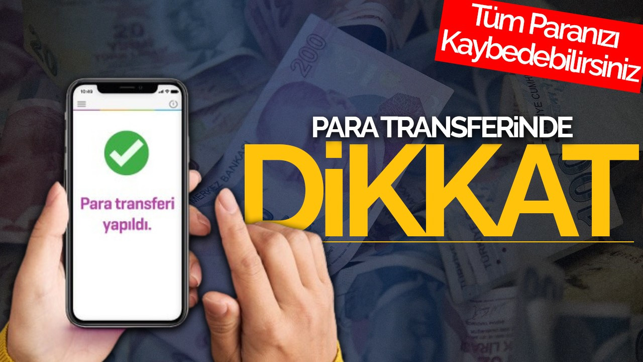 Para Transferinde Dikkat: Tüm Paranızı Kaybedebilirsiniz