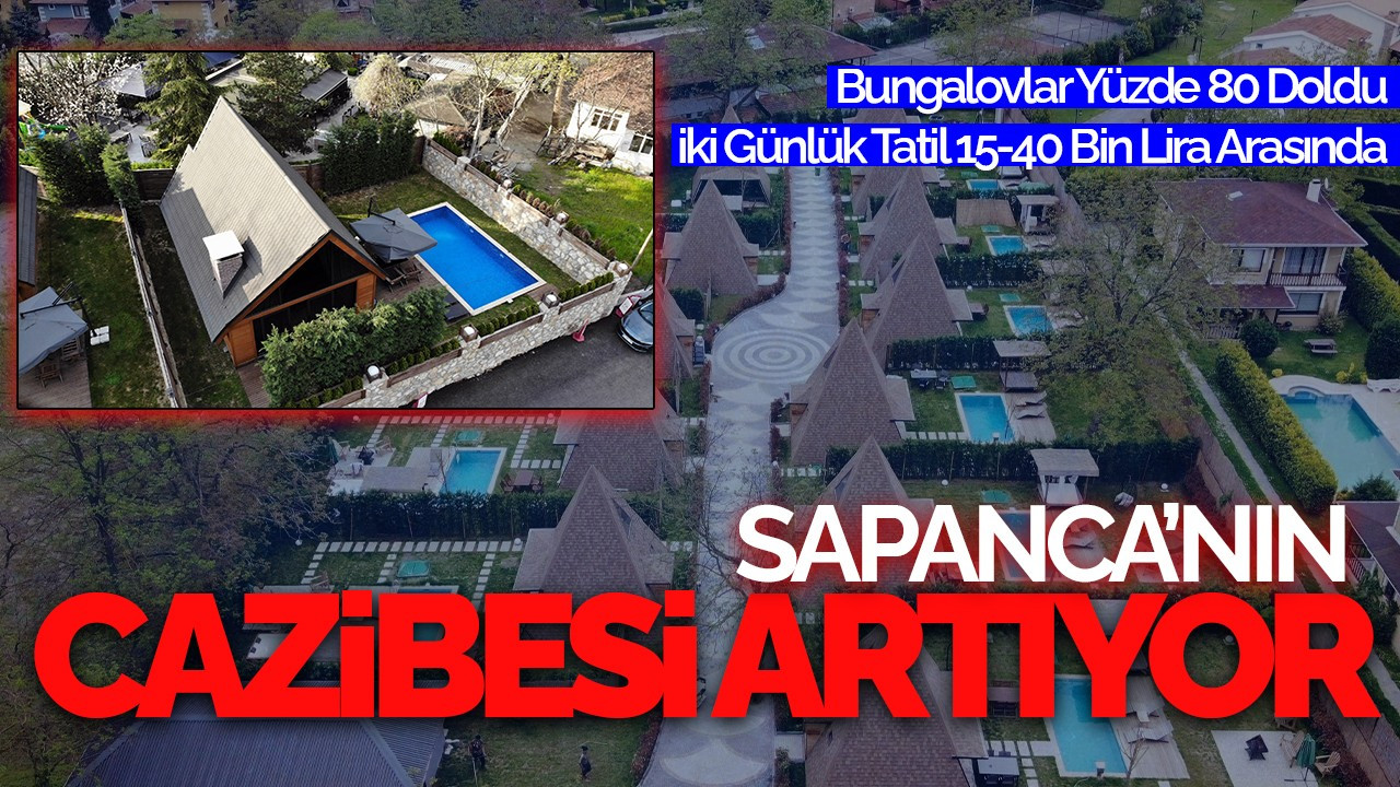 Sapanca’daki Bungalovlar Yüzde 80 Doldu: İki Günlük Tatil 15-40 Bin Lira Arasında