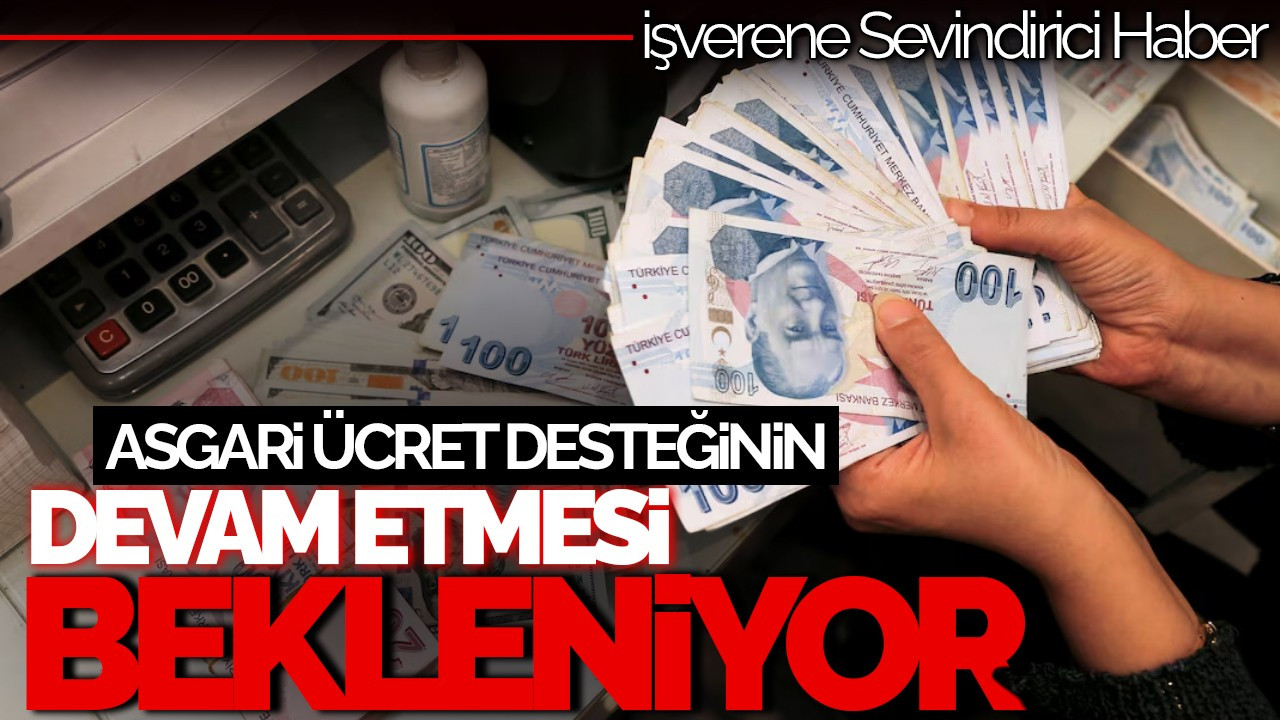 İşverene Asgari Ücret Desteğinin Devam Etmesi Bekleniyor