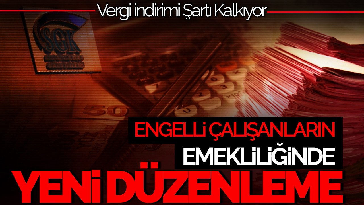 Engelli Çalışanların Emekliliğinde Yeni Dönem: Vergi İndirimi Şartı Kalkıyor