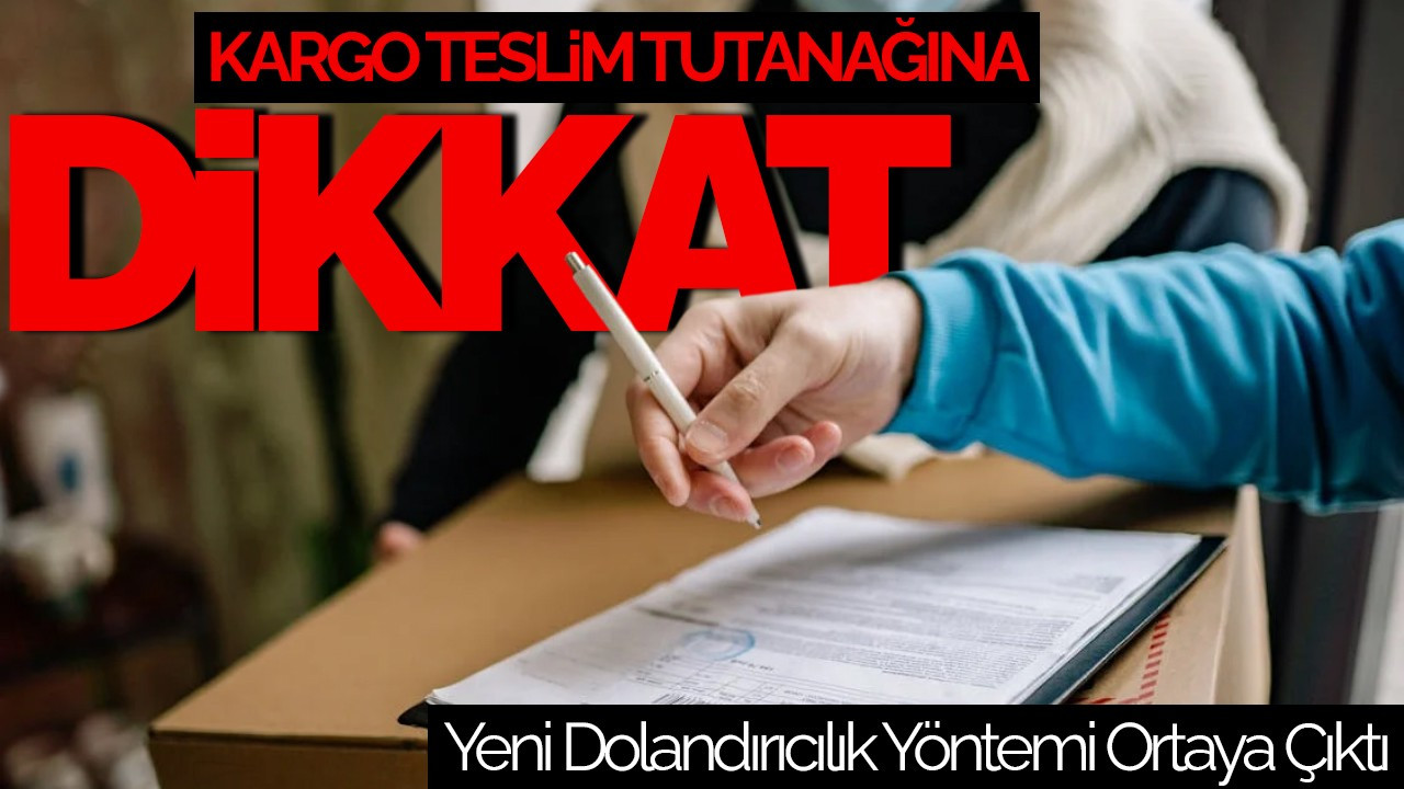 Kargo Teslim Tutanağına Dikkat! Yeni Dolandırıcılık Yöntemi Ortaya Çıktı