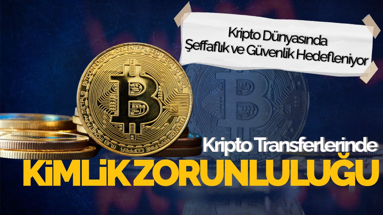 Kripto Transferlerinde Kimlik Zorunluluğu Geliyor