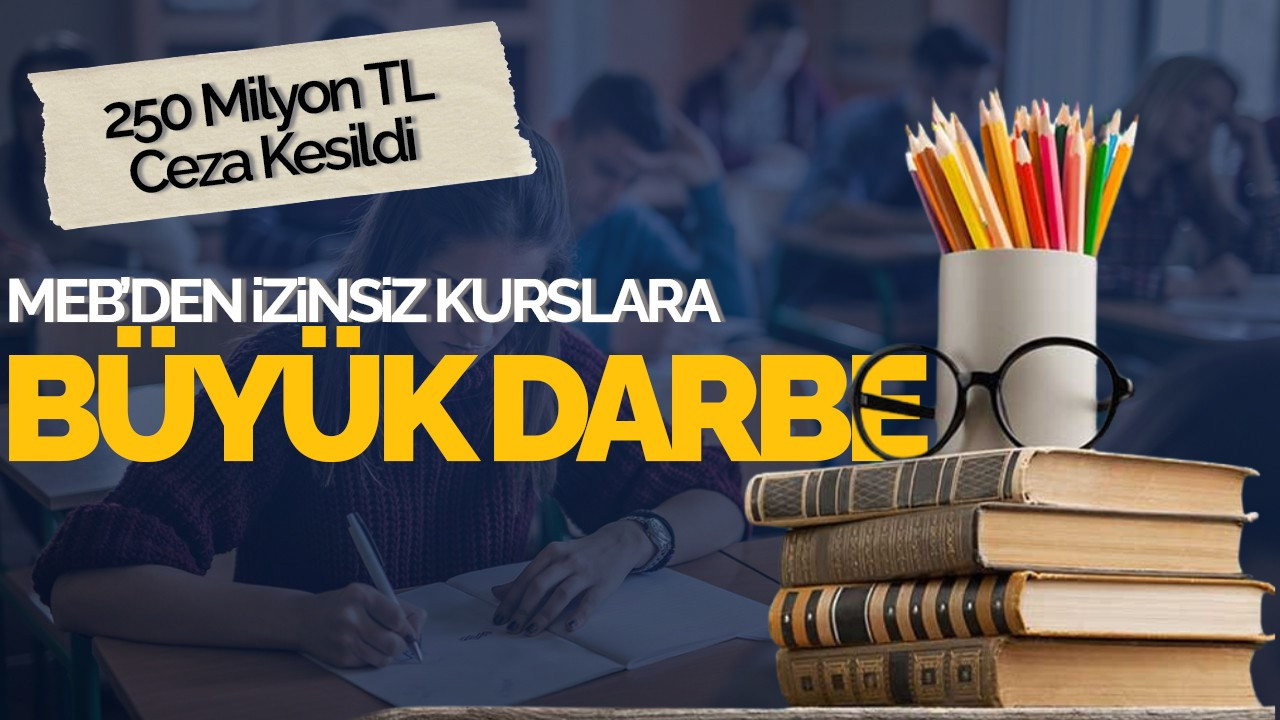 MEB’den İzinsiz Kurslara Büyük Darbe: 250 Milyon TL Ceza Kesildi